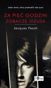 Okładka książki Za pięć godzin zobaczę Jezusa