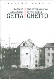 Okładka książki Zagłada lubelskiego Getta The extermination of the Lublin Ghetto