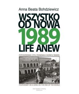 Okładka książki 1989 Wszystko od nowa Fotodziennik, czyli piosenka o końcu świata