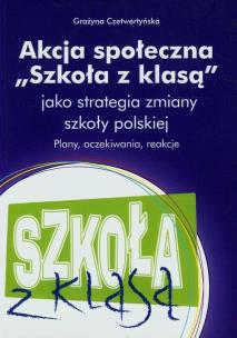 Okładka książki Akcja społeczna Szkoła z klasą jako strategia zmiany szkoły polskiej