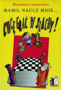 Okładka książki Chcę grać w szachy Mamo naucz mnie
