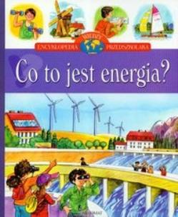 Okładka książki Co to jest energia Encyklopedia wiedzy przedszkolaka