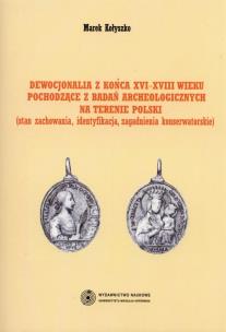 Okładka książki Dewocjonalia z końca XVI-XVIII wieku pochodzące z badań archeologicznych na terenie Polski