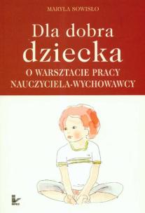 Okładka książki Dla dobra dziecka O warsztacie pracy nauczyciela wychowawcy