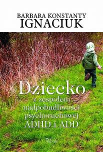 Okładka książki Dziecko z zespołem nadpobudliwości psychoruchowej ADHD i ADD
