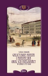 Okładka książki Galicyjskie miasta i miasteczka oraz ich mieszkańcy w latach 1772-1848