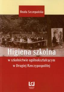 Okładka książki Higiena szkolna w szkolnictwie ogólnokształcącym w Drugiej Rzeczypospolitej