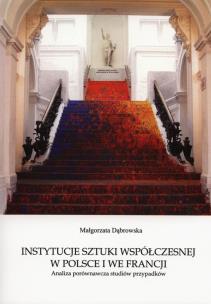 Okładka książki Instytucje sztuki współczesnej w Polsce i we Francji