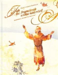 Okładka książki Jak święty Franciszek wilka nawrócił