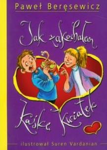 Okładka książki Jak zakochałem Kaśkę Kwiatek