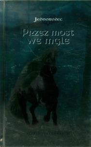 Okładka książki Jednorożec 1 Przez most we mgle