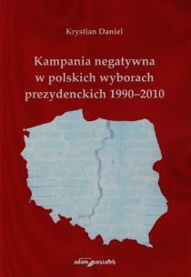 Okładka książki Kampania negatywna w polskich wyborach prezydenckich 1990-2010