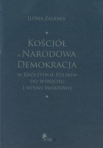 Okładka książki Kościół a Narodowa Demokracja w Królestwie Polskim do wybuchu I wojny światowej