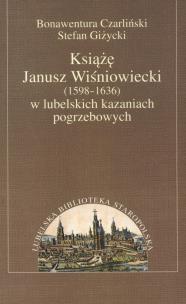 Okładka książki Książę Janusz Wiśniowiecki w lubelskich kazaniach pogrzebowych