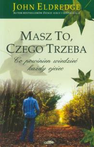 Masz to, czego trzeba. Co powinien wiedzieć.... Autor: John Eldredge. Multiszop.pl Okładka książki Masz to, czego trzeba. Co powinien wiedzieć...
