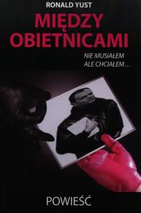 Okładka książki Między obietnicami nie musiałem ale chciałem