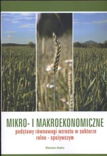 Okładka książki Mikro i makroekonomiczne podstawy równowagi wzrostu w sektorze rolno - spożywczym