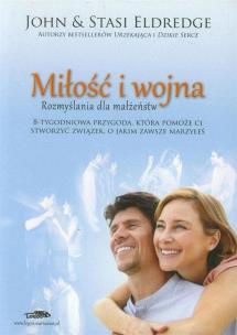Miłość i wojna. Rozmyślania dla małżeństw. Autor: John Eldredge, Stasi Eldredge. Multiszop.pl Okładka książki Miłość i wojna. Rozmyślania dla małżeństw