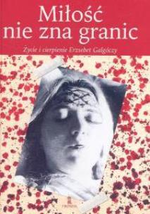 Okładka książki Miłość nie zna granic Życie i cierpienie Erzsebet Galgóczy