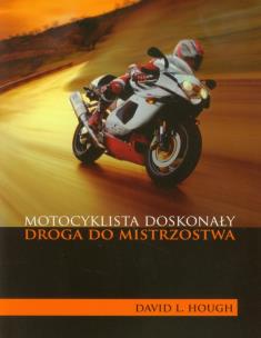 Okładka książki Motocyklista doskonały Droga do mistrzostwa