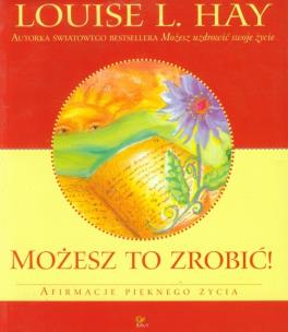 Okładka książki Mozesz to zrobic! Afirmacje pieknego zycia
