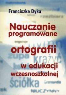 Okładka książki Nauczanie programowane ortografii w edukacji wczesnoszkolnej