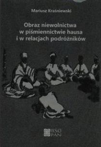 Okładka książki Obraz niewolnictwa w piśmiennictwie hausa i w relacjach podróżników