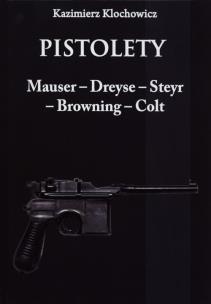 Okładka książki Pistolety Mauser -  Dreyse - Steyr - Browning - Colt