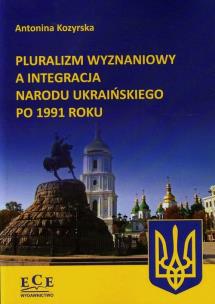 Okładka książki Pluralizm wyznaniowy a integracja narodu ukraińskiego po 1991 roku