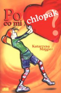 Okładka książki Po co mi chłopak