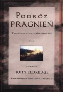 Podróż pragnień. Autor: John Eldredge. Multiszop.pl Okładka książki Podróż pragnień