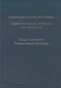 Okładka książki Prawo handlowe XXI wieku Czas stabilizacji ewolucji czy rewolucji