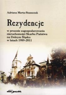 Okładka książki Rezydencje w procesie zagospodarowania nieruchomości Skarbu Państwa na Dolnym Śląsku w latach 1989-2011