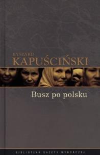 Okładka książki Ryszard Kapuściński T.03 - Busz po polsku