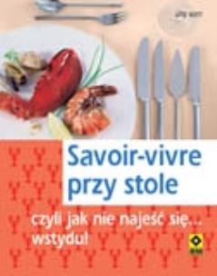 Okładka książki Savoir-vivre przy stole czyli jak nie najeść... RM
