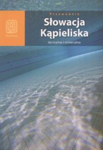 Okładka książki Słowacja. Kąpieliska termalne i mineralne Wyd. III