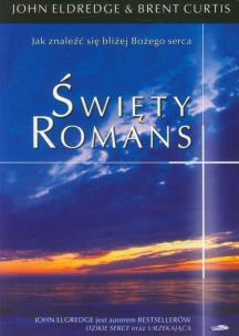 Święty romans. Autor: John Eldredge, Stasi Eldredge. Multiszop.pl Okładka książki Święty romans
