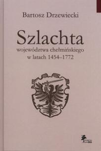 Okładka książki Szlachta województwa chełmińskiego w latach 1454-1772