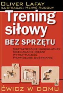 Trening siłowy bez sprzętu. Autor: Oliver Lafay. Multiszop.pl Okładka książki Trening siłowy bez sprzętu