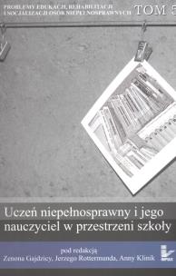Okładka książki Uczeń niepełnosprawny i jego nauczyciel w przestrzeni szkoły