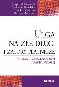 Okładka książki Ulga na złe długi i zatory płatnicze w praktyce podatkowej i rachunkowej