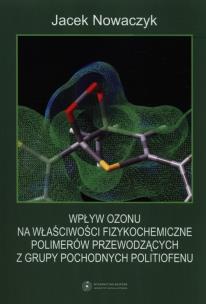 Okładka książki Wpływ ozonu na właściwości fizykochemiczne polimerów przewodzących z grupy pochodnych politiofenu
