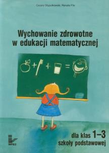 Okładka książki Wychowanie zdrowotne w edukacji matematycznej 1-3