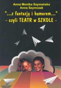 Okładka książki Z fantazją i humorem czyli teatr w szkole