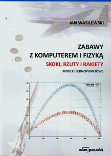 Okładka książki Zabawy z komputerem i fizyką Skoki rzuty i rakiety