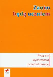 Okładka książki Zanim będę uczniem Program wychowania przedszkolnego