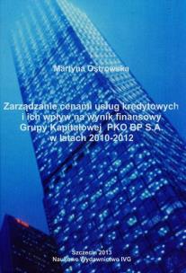 Okładka książki Zarządzanie cenami usług kredytowych i ich wpływ na wynik finansowy Grupy Kapitałowej PKO BP S.A. w latach 2010-2012