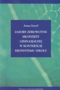 Okładka książki Zasoby zdrowotne młodzieży gimnazjalnej w kontekście ekosystemu szkoły