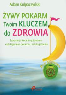 Okładka książki Żywy pokarm Twoim kluczem do zdrowia.