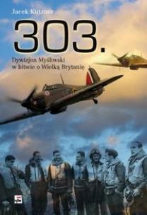 Okładka książki 303. Dywizjon Myśliwski w bitwie o Wielką Brytanię